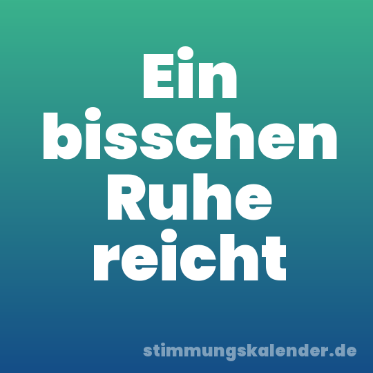 Ein bisschen Ruhe reicht