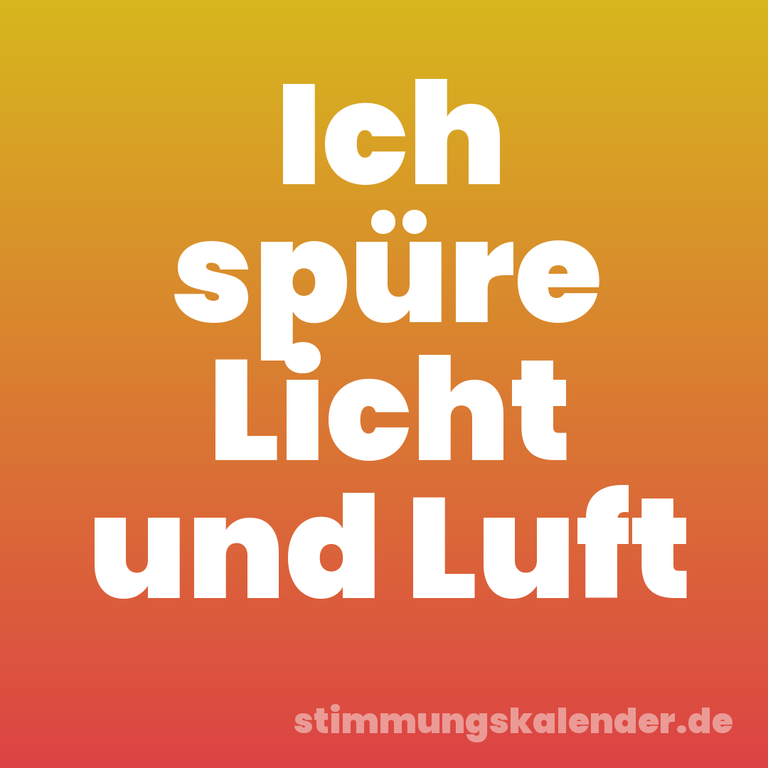 Ich spüre Licht und Luft