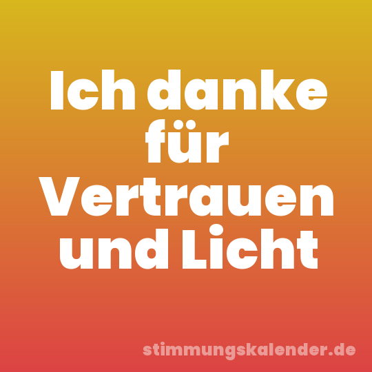 Ich danke für Vertrauen und Licht