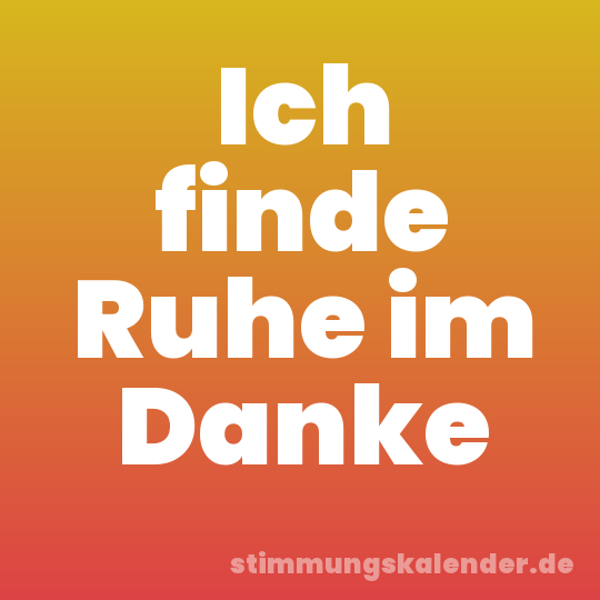 Ich finde Ruhe im Danke
