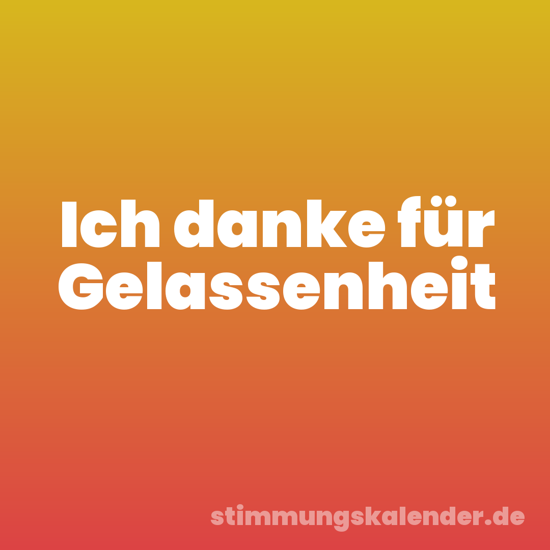 Ich danke für Gelassenheit