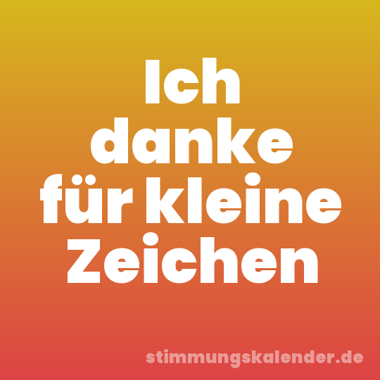 Ich danke für kleine Zeichen