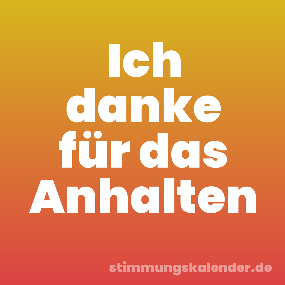 Ich danke für das Anhalten