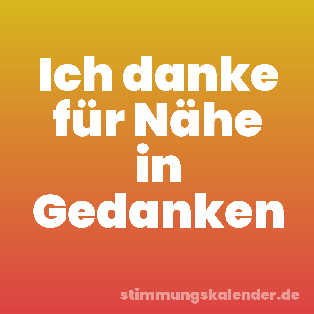 Ich danke für Nähe in Gedanken