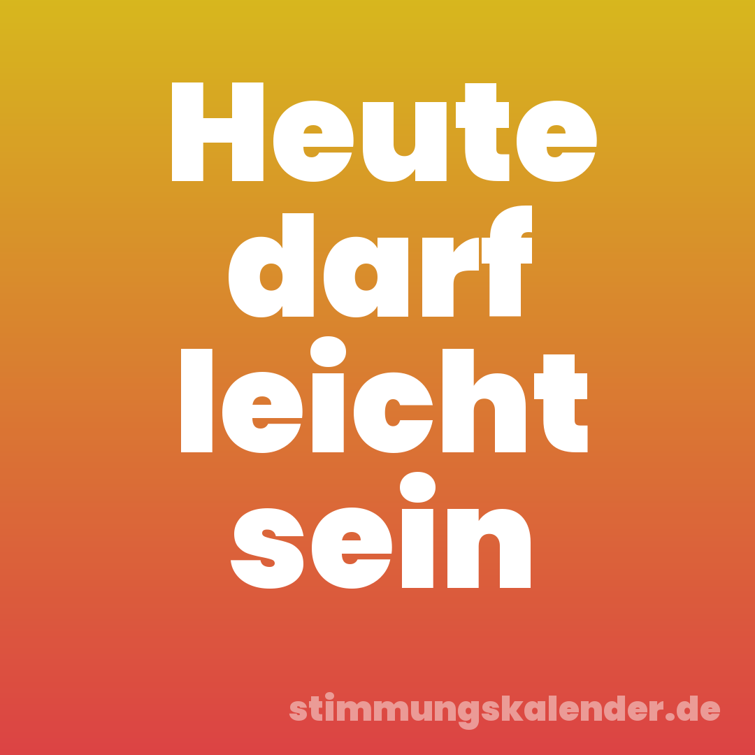 Heute darf leicht sein