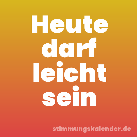 Heute darf leicht sein