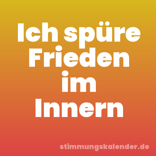 Ich spüre Frieden im Innern