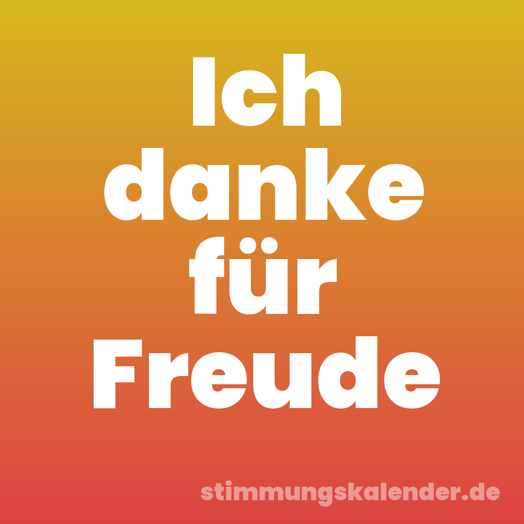 Ich danke für Freude