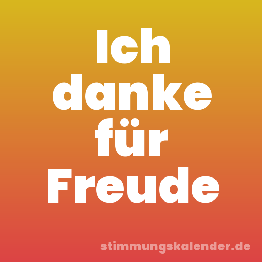 Ich danke für Freude