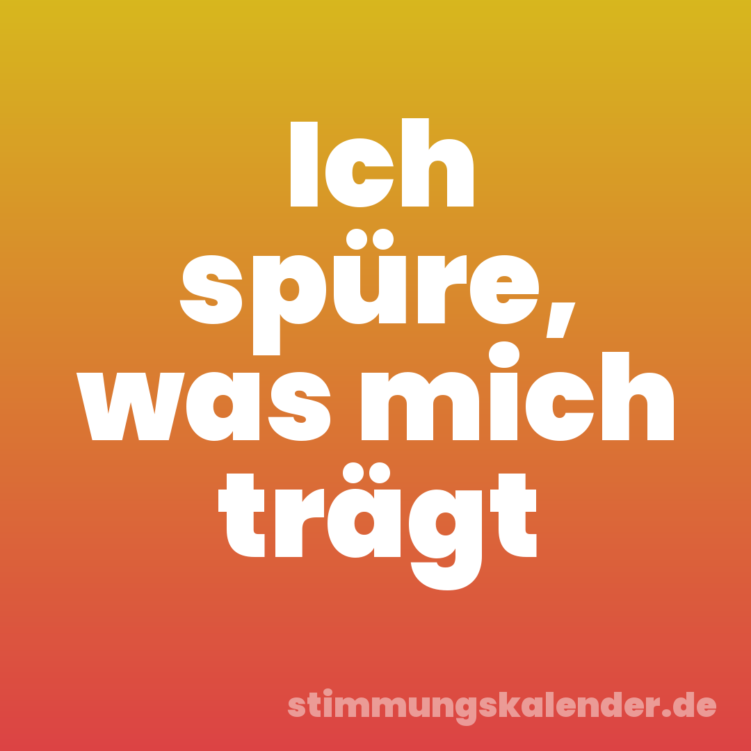 Ich spüre, was mich trägt