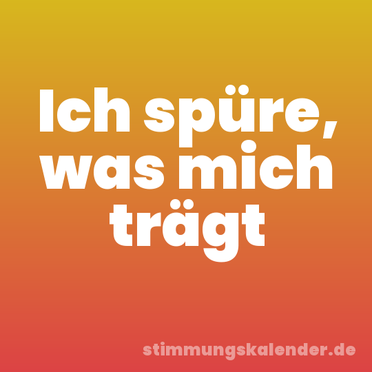 Ich spüre, was mich trägt