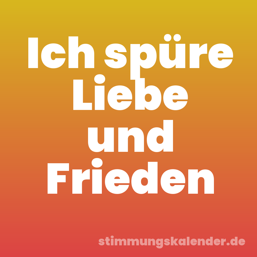 Ich spüre Liebe und Frieden
