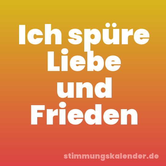 Ich spüre Liebe und Frieden