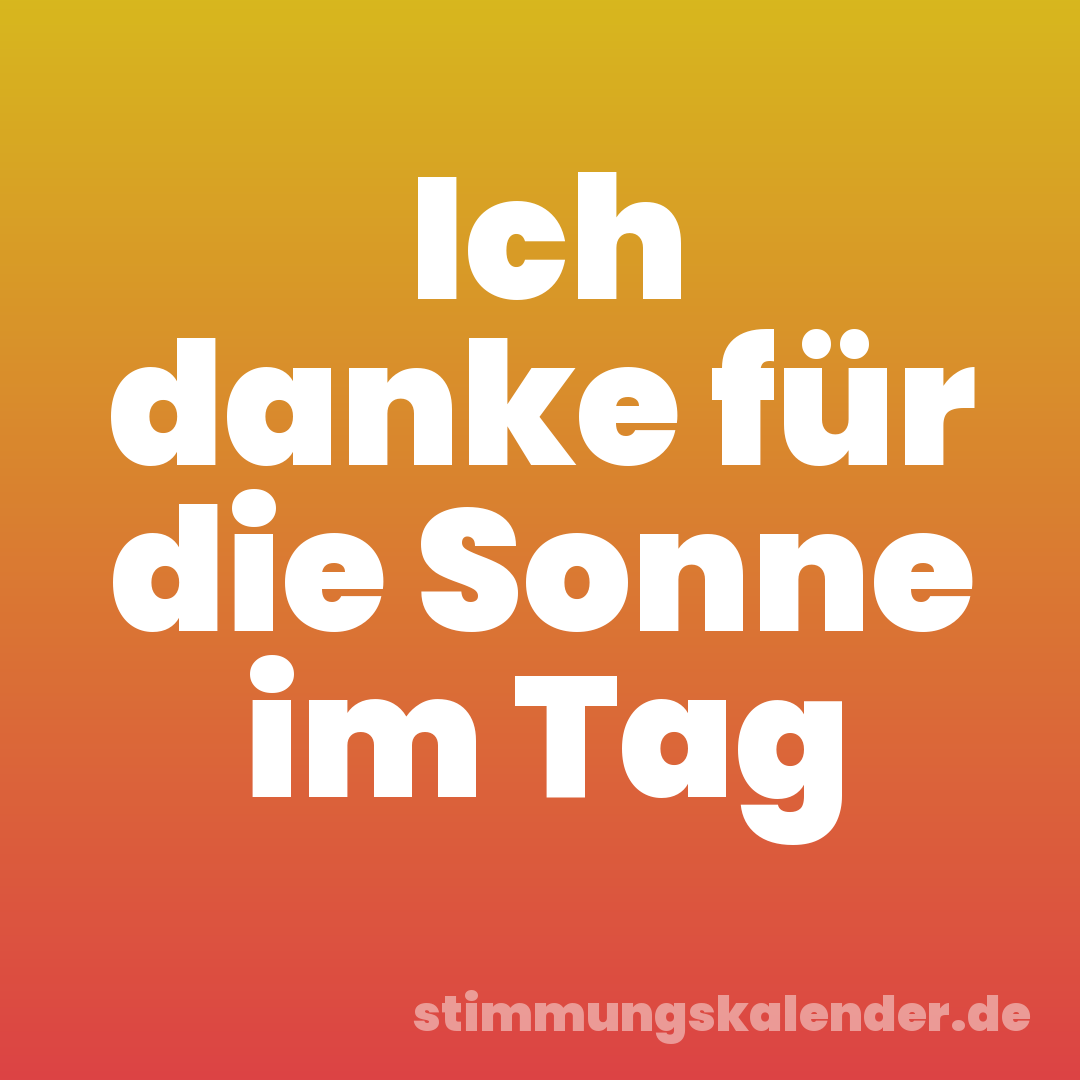Ich danke für die Sonne im Tag