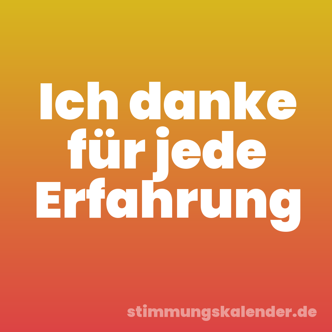 Ich danke für jede Erfahrung