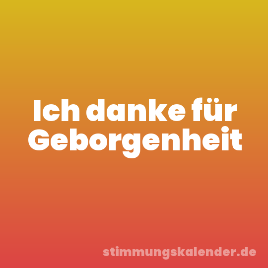 Ich danke für Geborgenheit