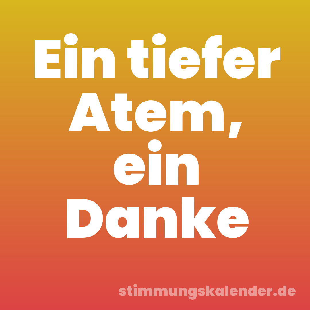 Ein tiefer Atem, ein Danke