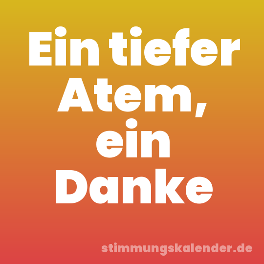 Ein tiefer Atem, ein Danke