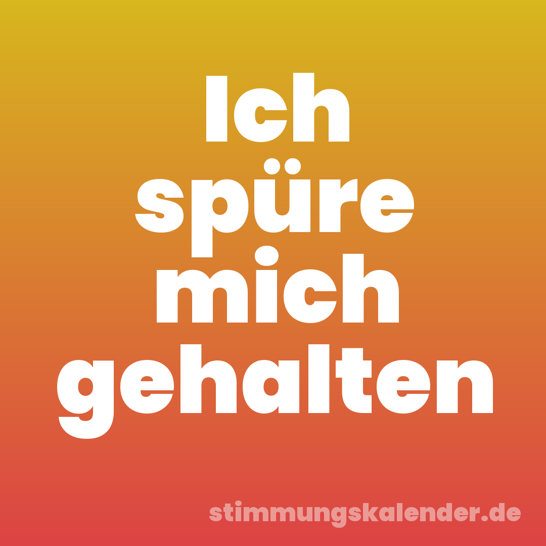 Ich spüre mich gehalten
