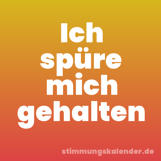 Ich spüre mich gehalten
