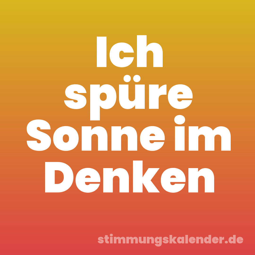 Ich spüre Sonne im Denken