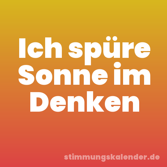 Ich spüre Sonne im Denken