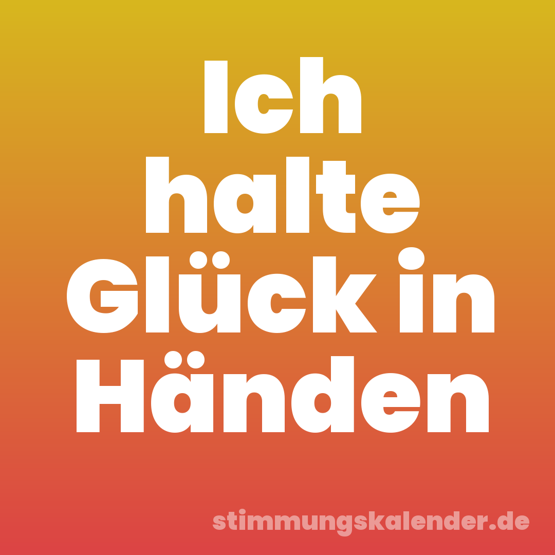 Ich halte Glück in Händen