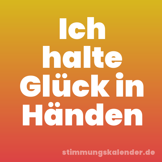 Ich halte Glück in Händen
