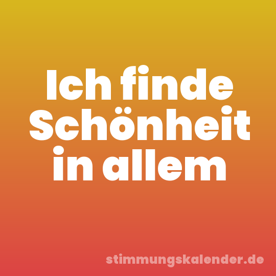 Ich finde Schönheit in allem