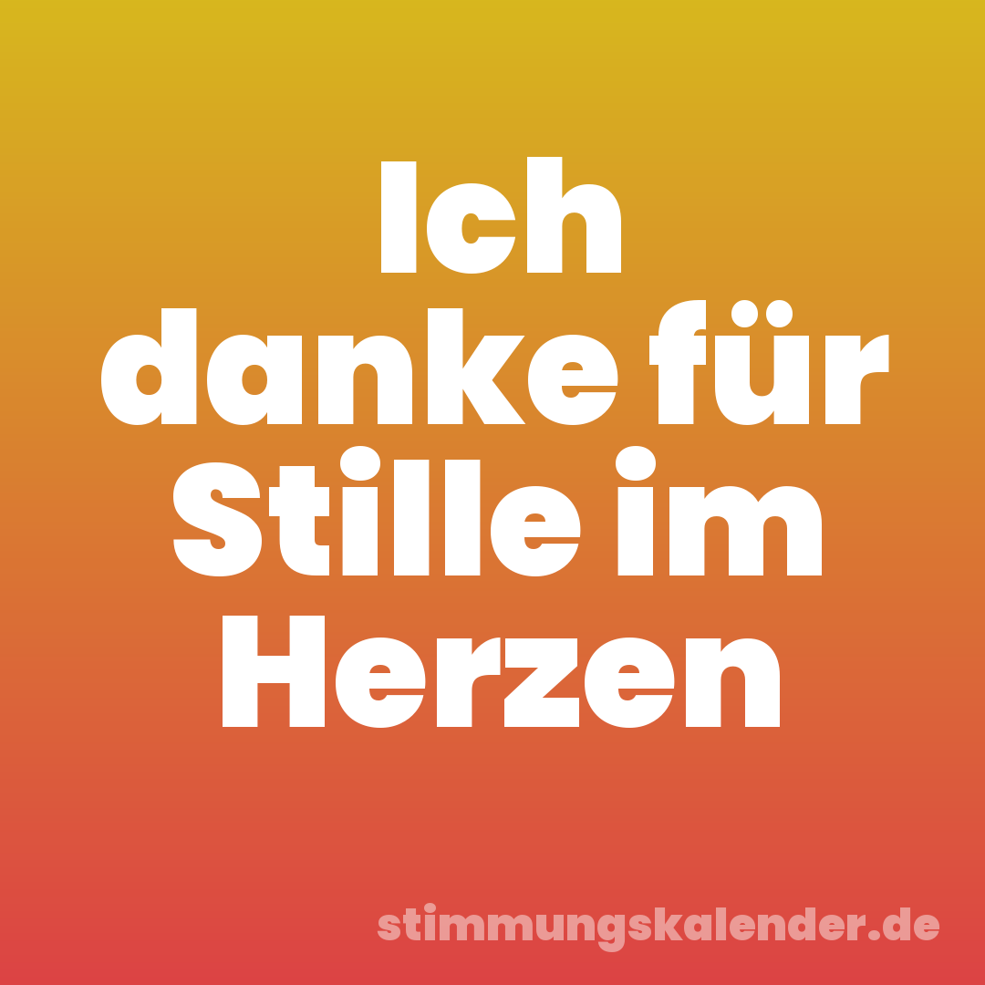 Ich danke für Stille im Herzen
