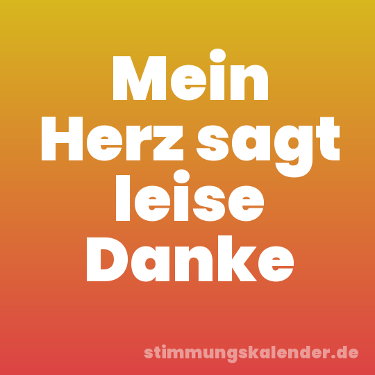 Mein Herz sagt leise Danke