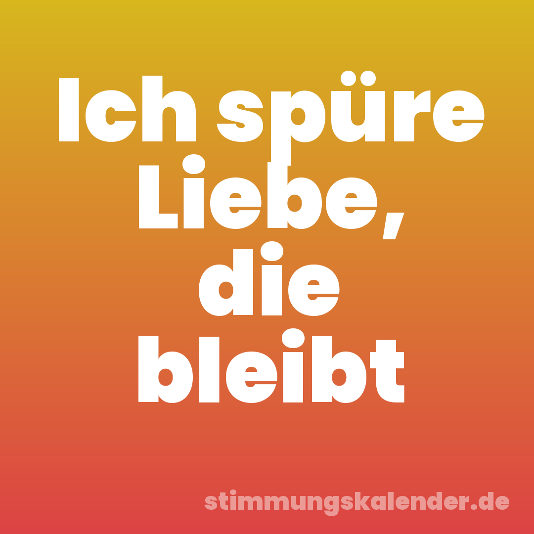 Ich spüre Liebe, die bleibt