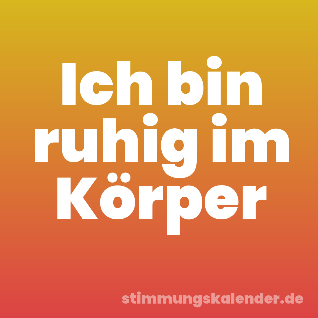 Ich bin ruhig im Körper