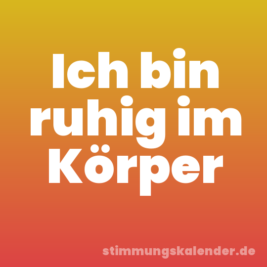 Ich bin ruhig im Körper
