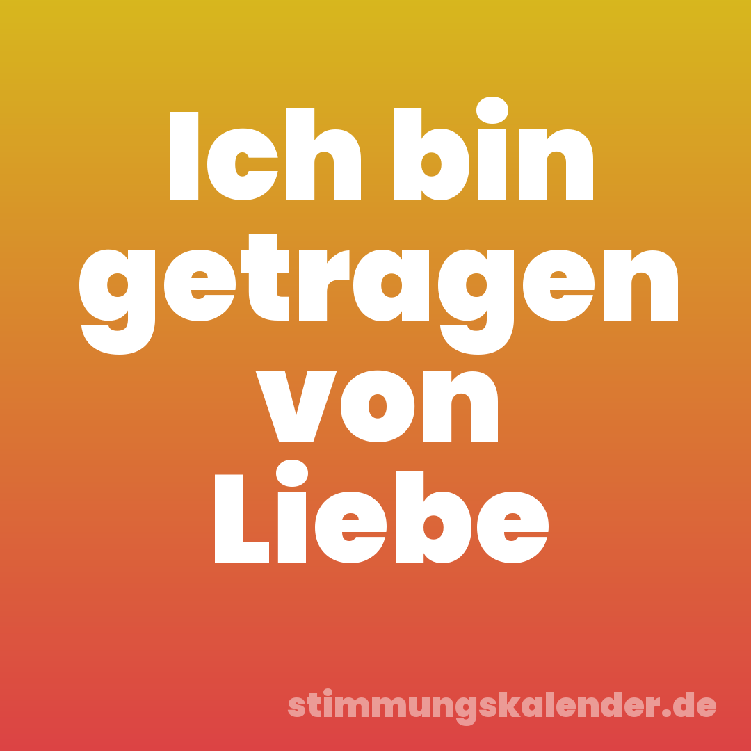Ich bin getragen von Liebe