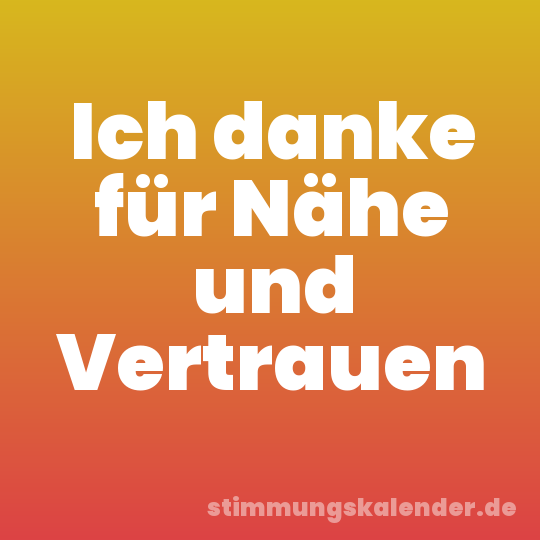 Ich danke für Nähe und Vertrauen