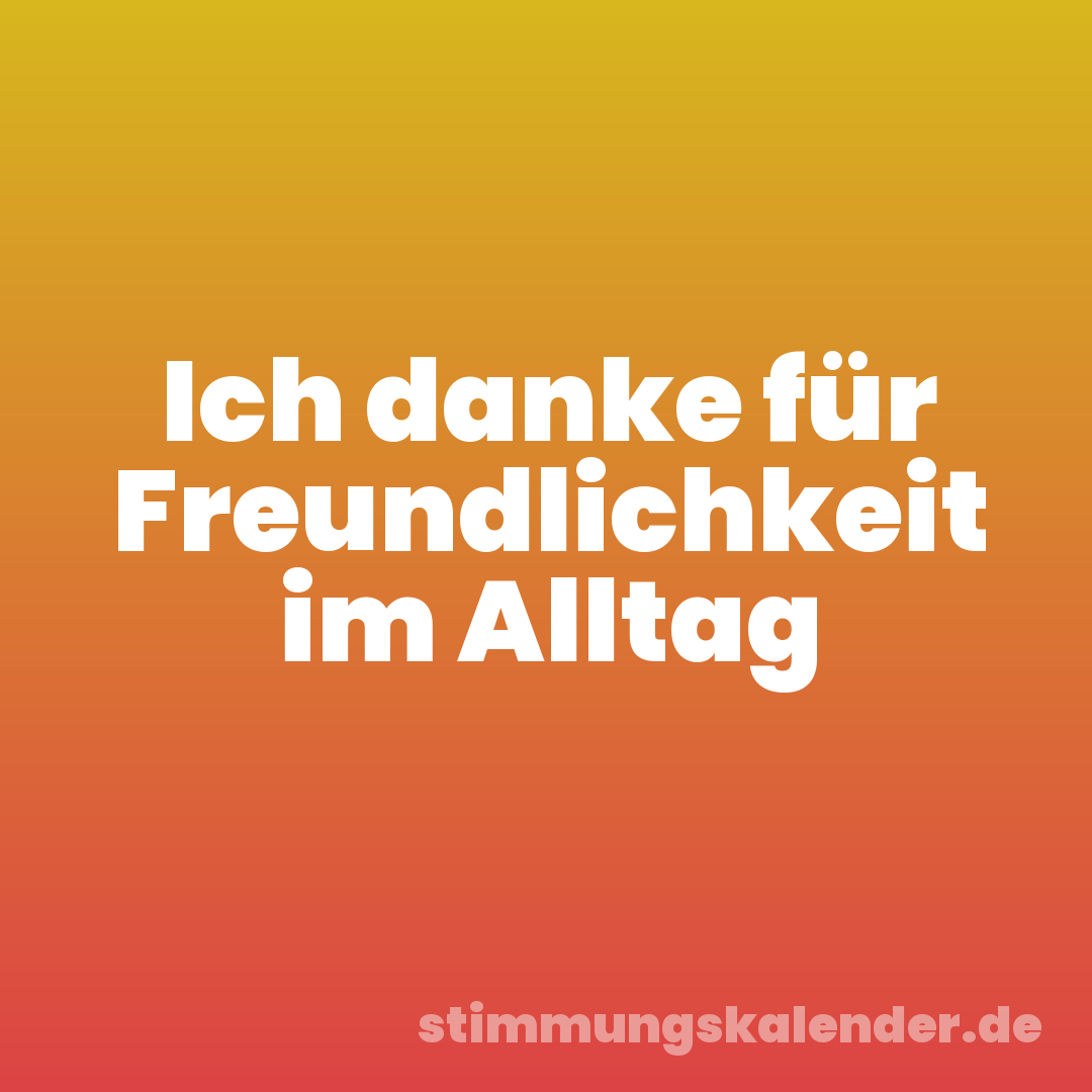 Ich danke für Freundlichkeit im Alltag