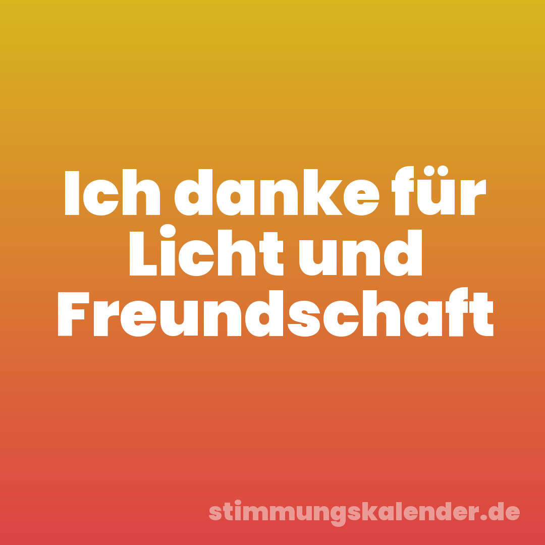 Ich danke für Licht und Freundschaft