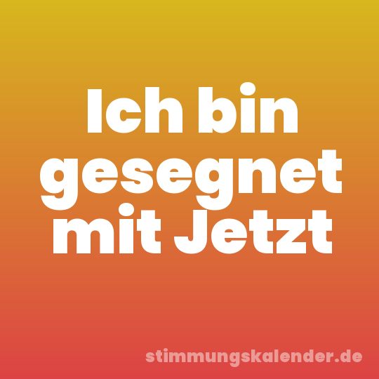 Ich bin gesegnet mit Jetzt