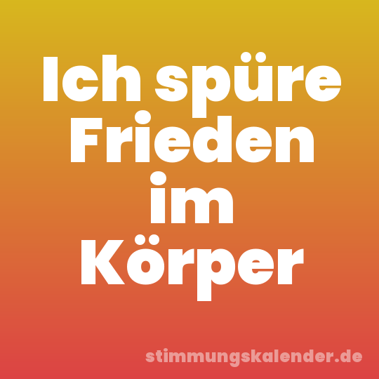 Ich spüre Frieden im Körper