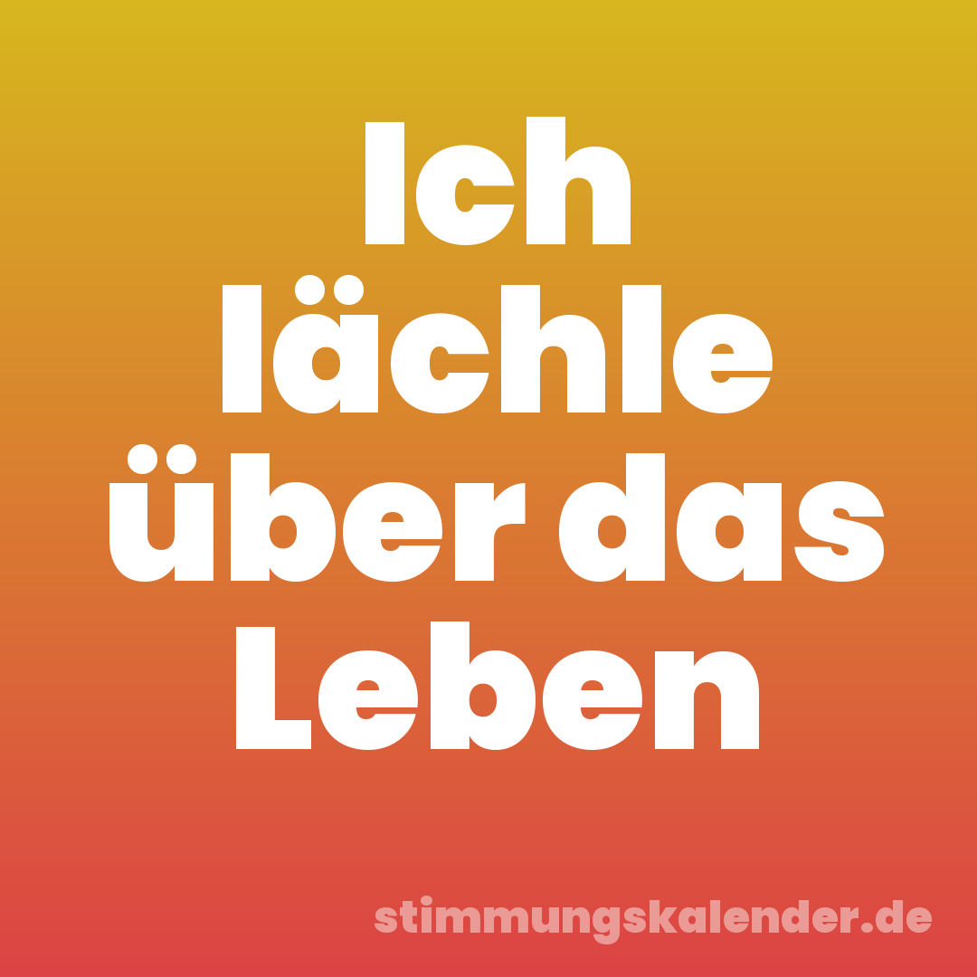 Ich lächle über das Leben