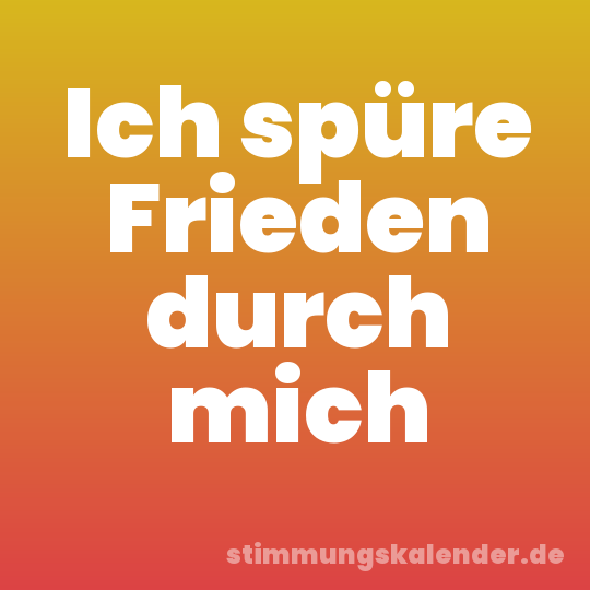 Ich spüre Frieden durch mich