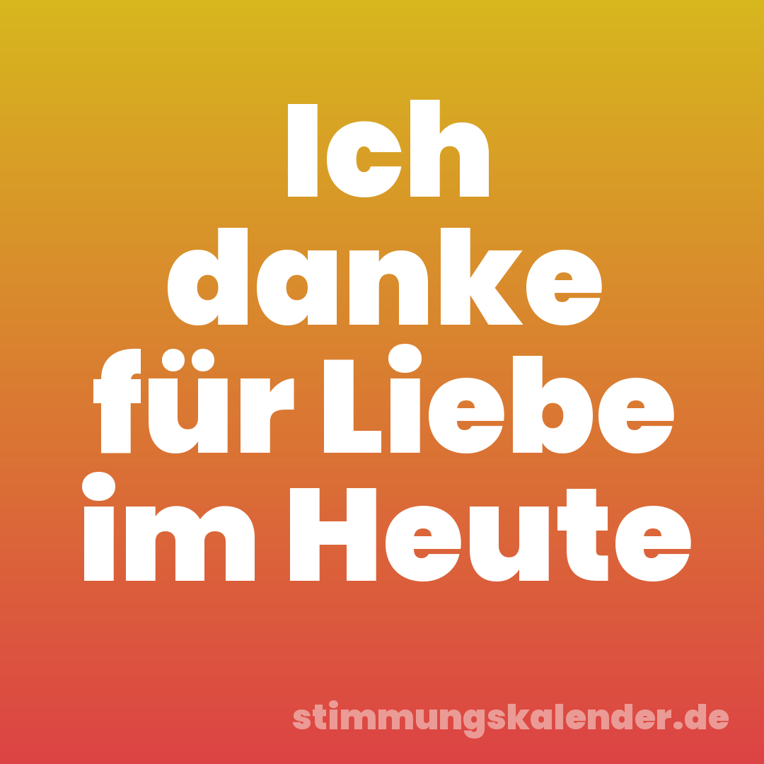 Ich danke für Liebe im Heute