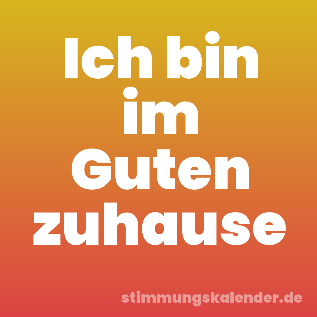 Ich bin im Guten zuhause