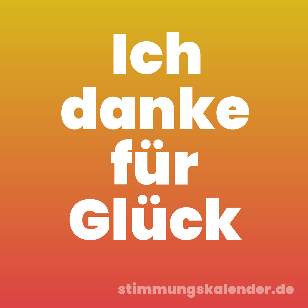 Ich danke für Glück