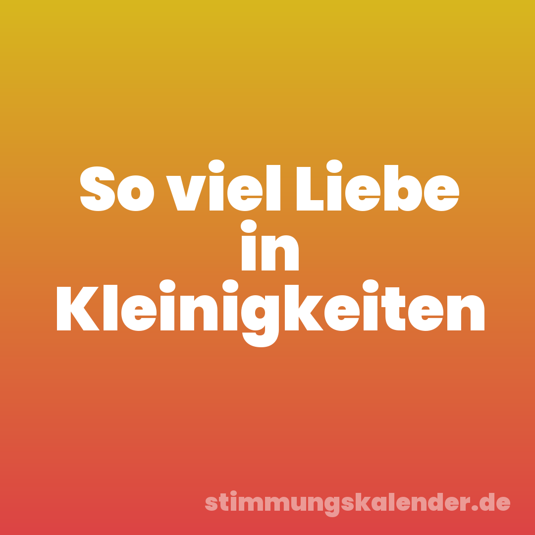 So viel Liebe in Kleinigkeiten