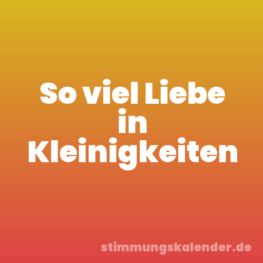 So viel Liebe in Kleinigkeiten
