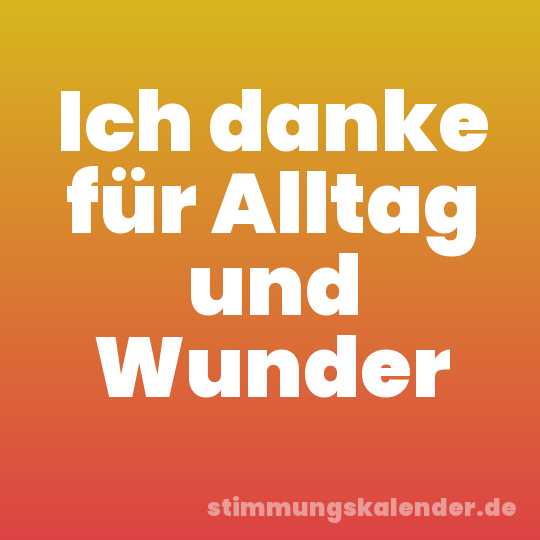 Ich danke für Alltag und Wunder