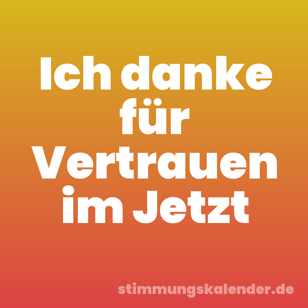 Ich danke für Vertrauen im Jetzt