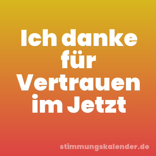 Ich danke für Vertrauen im Jetzt